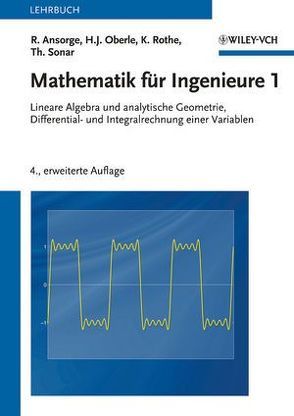 Mathematik für Ingenieure 1 von Ansorge,  Rainer, Oberle,  Hans J., Rothe,  Kai, Sonar,  Thomas