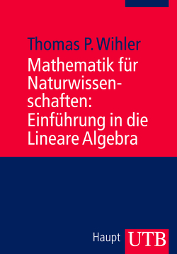 Mathematik für Naturwissenschaften: Einführung in die Lineare Algebra von Wihler,  Thomas
