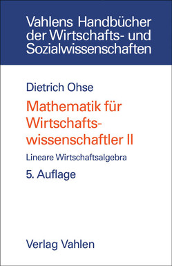 Mathematik für Wirtschaftswissenschaftler Bd. II: Lineare Wirtschaftsalgebra von Ohse,  Dietrich