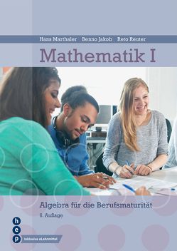 Mathematik I (Print inkl. eLehrmittel) von Jakob,  Benno, Marthaler,  Hans, Reuter,  Reto