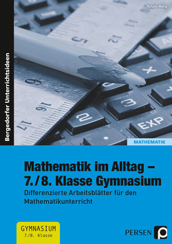 Mathematik im Alltag – 7./8. Klasse Gymnasium von Mang,  Nathalie