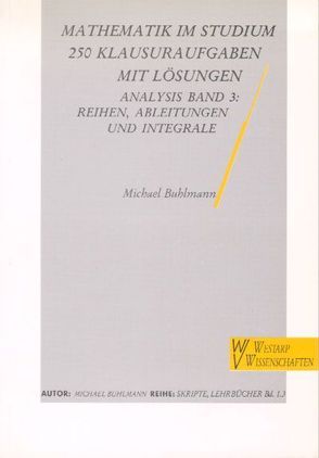Mathematik im Studium – 250 Klausuraufgaben mit Lösungen von Buhlmann,  Michael