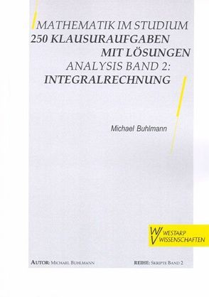 Mathematik im Studium – 250 Klausuraufgaben mit Lösungen von Buhlmann,  Michael