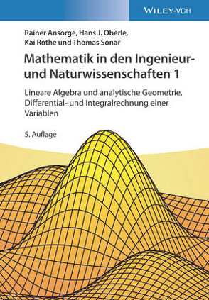 Mathematik in den Ingenieur- und Naturwissenschaften 1: Lineare Algebra und analytische Geometrie, Differential- und Integralrechnung einer Variablen von Ansorge,  Rainer, Oberle,  Hans J., Rothe,  Kai, Sonar,  Thomas