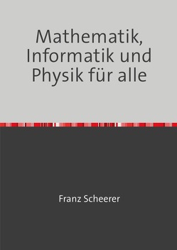 Mathematik, Informatik und Physik für alle von Scheerer,  Franz