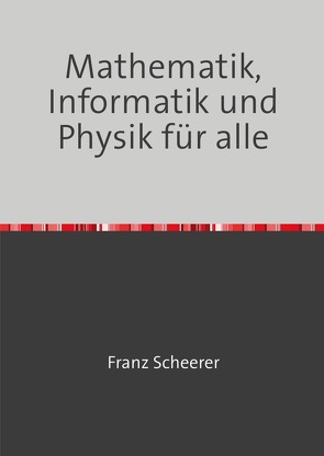 Mathematik, Informatik und Physik für alle von Scheerer,  Franz