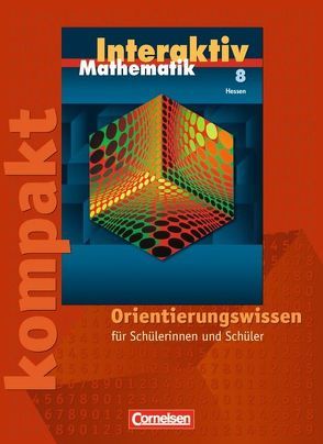 Mathematik interaktiv – Hessen / 8. Schuljahr – Interaktiv kompakt – Orientierungswissen von Bluhm,  Susanne, Borneleit,  Peter, Czernik,  Angelika, Huber,  Judith, Lorenz,  Jutta, Pies-Hötzinger,  Anja, Roscher,  Marion, Stöhr,  Sigrid, Zils,  Christina