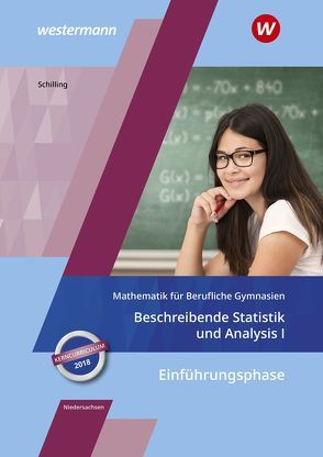 Mathematik für Berufliche Gymnasien / Mathematik für Berufliche Gymnasien – Ausgabe für das Kerncurriculum 2018 in Niedersachsen von Schilling,  Klaus