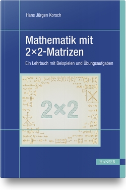 Mathematik mit 2×2-Matrizen von Korsch,  Hans Jürgen