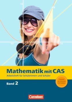 Mathematik mit CAS / Band 2 – Änderungsraten, Ableitung, Zufall, Wachstum, Ableitungsregeln, Vektoren… von Arnold,  Elisabeth, Bichler,  Ewald, Fritsche,  Frank, Seidel,  Korbinian, Sinzinger,  Michael