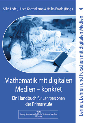 Mathematik mit digitalen Medien – konkret von Etzold,  Heiko, Kortenkamp,  Ulrich, Ladel,  Silke