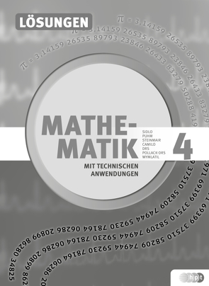 Mathematik mit technischen Anwendungen, Lösungen zu Band 4 – Neubearbeitung nach Lehrplan 2015 von Dullnig,  Petrus, Schiefer,  Birgit