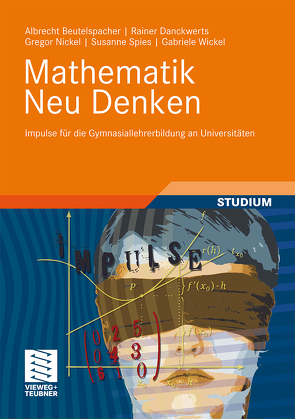 Mathematik Neu Denken von Beutelspacher,  Albrecht, Danckwerts,  Rainer, Nickel,  Gregor, Spies,  Susanne, Wickel,  Gabriele