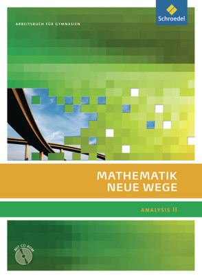 Mathematik Neue Wege SII – Analysis II, allgemeine Ausgabe 2011 von Bostelmann,  Michael, Fehse,  Christian, Grabinger,  Benno, Körner,  Henning, Krüger,  Katja, Lergenmüller,  Arno, Paulitsch,  Annelies, Pauser,  Kerstin, Reichmann,  Karl, Rüsung,  Michael, Schmidt,  Günter, Traupe,  Martin, Vehling,  Reimund, Vogt,  Thomas, Zacharias,  Martin