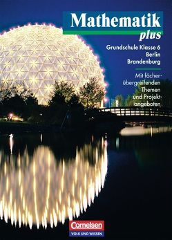 Mathematik plus – Grundschule Berlin und Brandenburg – 6. Schuljahr von Bromm,  Karl Udo, Domine,  Robert, Eggers,  Angela, Elstermann,  Ronald, Grassmann,  Marianne, Heintz,  Gaby, Hellwig,  Erika, Pohlmann,  Dietrich, Stoye,  Werner