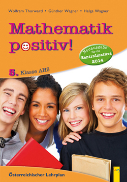 Mathematik positiv! 5 AHS Zentralmatura von Thorwartl,  Wolfram, Wagner,  Günther, Wagner,  Helga