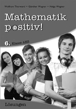 Mathematik positiv! 6 AHS Lösungen Zentralmatura von Wagner,  Günther, Wagner,  Helga