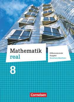 Mathematik real – Differenzierende Ausgabe Nordrhein-Westfalen – 8. Schuljahr von Cornetz,  Elke, Hecht,  Wolfgang, Koullen,  Reinhold, Kreuz,  Jeannine, Nix,  Frank, Oster,  Barbara, Paffen,  Hans-Helmut, Reufsteck,  Günther, Sprehe,  Christine, Zillgens,  Rainer