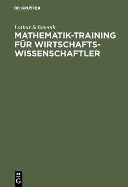 Mathematik-Training für Wirtschaftswissenschaftler von Schmeink,  Lothar