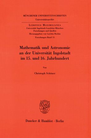 Mathematik und Astronomie an der Universität Ingolstadt im 15. und 16. Jahrhundert. von Schöner,  Christoph