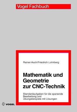 Mathematik und Geometrie zur CNC-Technik von Asch,  Rainer, Lohrberg,  Friedrich