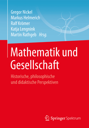 Mathematik und Gesellschaft von Helmerich,  Markus, Krömer,  Ralf, Lengnink,  Katja, Nickel,  Gregor, Rathgeb,  Martin