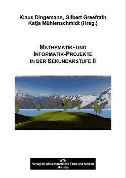 Mathematik- und Informatik-Projekte in der Sekundarstufe II von Dingemann,  Klaus, Greefrath,  Gilbert, Mühlenschmidt,  Katja