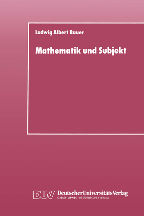 Mathematik und Subjekt von Bauer,  Ludwig Albert