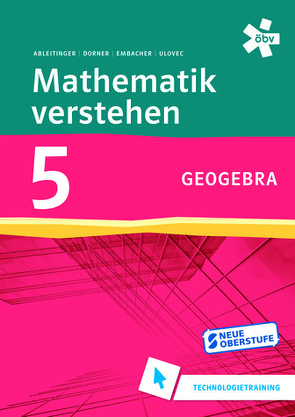 Mathematik verstehen 5 GeoGebra Technologietraining von Ableitinger,  Christoph, Dörner,  Christian, Embacher,  Franz, Ulovec,  Andreas