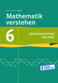 Mathematik verstehen 6 Grundkompetenztraining von Dörner,  Christian, Koth,  Maria, Malle,  Günther