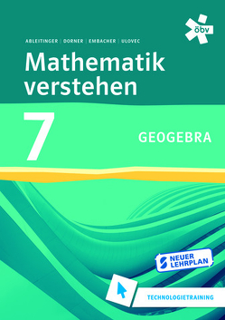 Mathematik verstehen 7 GeoGebra Technologietraining von Ableitinger,  Christoph, Dörner,  Christian, Embacher,  Franz, Ulovec,  Andreas