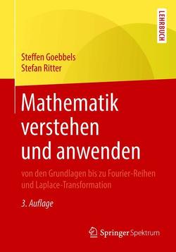 Mathematik verstehen und anwenden – von den Grundlagen bis zu Fourier-Reihen und Laplace-Transformation von Goebbels,  Steffen, Ritter,  Stefan