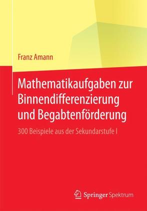 Mathematikaufgaben zur Binnendifferenzierung und Begabtenförderung von Amann,  Franz