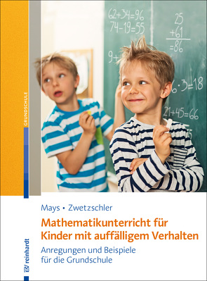 Mathematikunterricht für Kinder mit auffälligem Verhalten von Mays,  Daniel, Zwetzschler,  Larissa