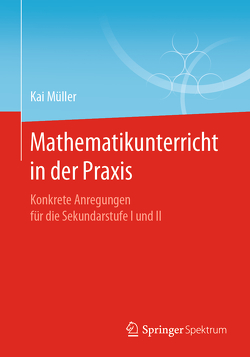Mathematikunterricht in der Praxis von Müller,  Kai