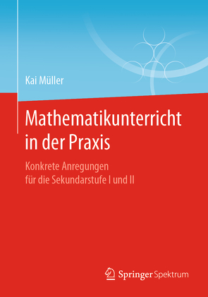 Mathematikunterricht in der Praxis von Müller,  Kai