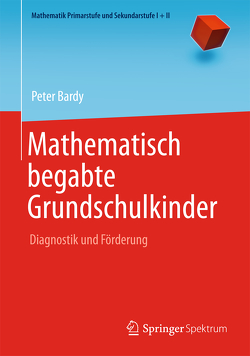 Mathematisch begabte Grundschulkinder von Bardy,  Peter, Padberg,  Friedhelm