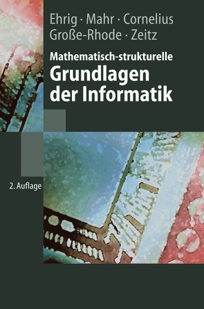 Mathematisch-strukturelle Grundlagen der Informatik von Cornelius,  F., Ehrig,  Hartmut, Große-Rhode,  Martin, Mahr,  Bernd, Zeitz,  P.