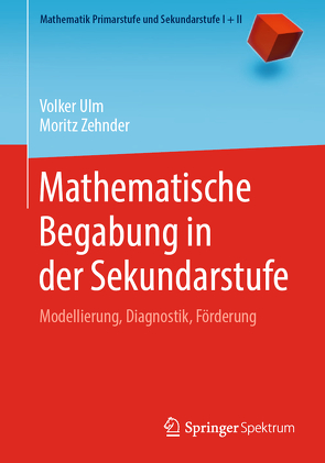Mathematische Begabung in der Sekundarstufe von Ulm,  Volker, Zehnder,  Moritz