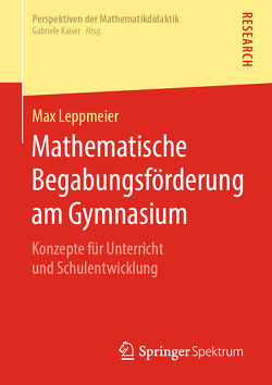 Mathematische Begabungsförderung am Gymnasium von Leppmeier,  Max
