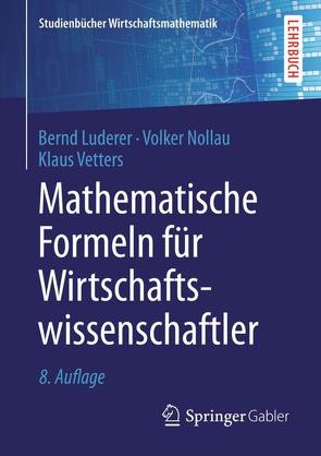 Mathematische Formeln für Wirtschaftswissenschaftler von Luderer,  Bernd, Nollau,  Volker, Vetters,  Klaus