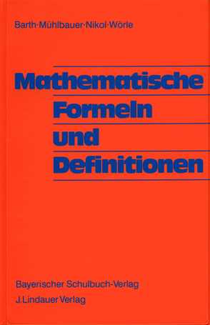 Mathematische Formeln und Definitionen von Barth,  Friedrich, Muehlbauer,  Paul, Nikol,  Friedrich, Wörle,  Karl
