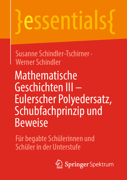Mathematische Geschichten III – Eulerscher Polyedersatz, Schubfachprinzip und Beweise von Schindler,  Werner, Schindler-Tschirner,  Susanne