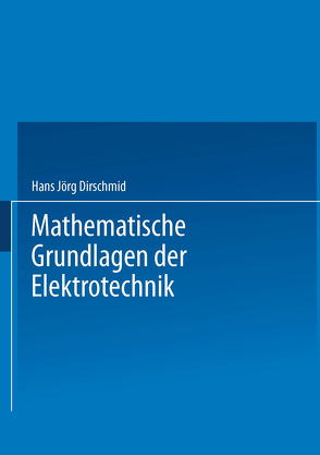 Mathematische Grundlagen der Elektrotechnik von Dirschmid,  Hans-Jörg