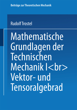 Mathematische Grundlagen der Technischen Mechanik I von Trostel,  Rudolf