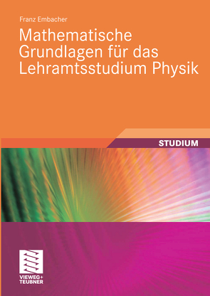 Mathematische Grundlagen für das Lehramtsstudium Physik von Embacher,  Franz