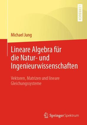Lineare Algebra für die Natur- und Ingenieurwissenschaften von Jung,  Michael