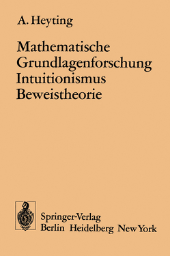 Mathematische Grundlagenforschung Intuitionismus Beweistheorie von Heyting,  A.