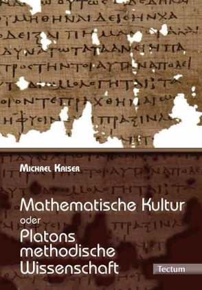 Mathematische Kultur oder: Platons methodische Wissenschaft von Kaiser,  Michael
