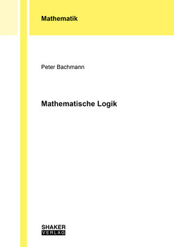 Mathematische Logik von Bachmann,  Peter